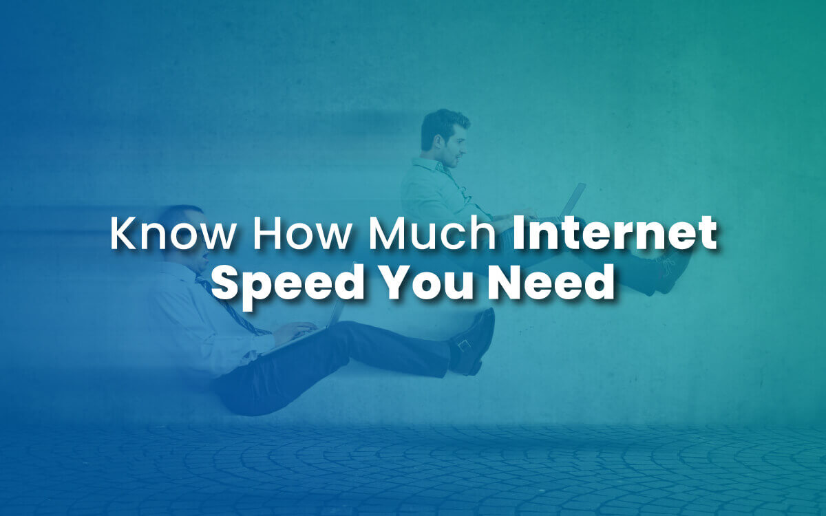 Know How Much Internet Speed You Need