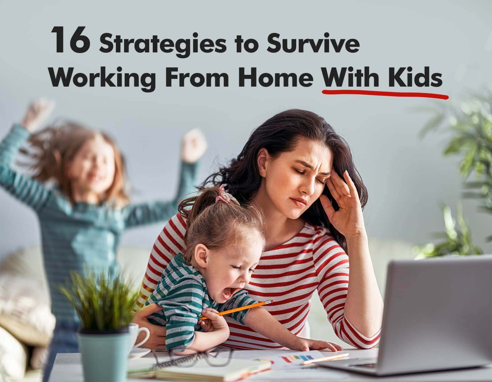 https://compareinternet.com/blog/16-strategies-to-survive-working-from-home-with-kids/