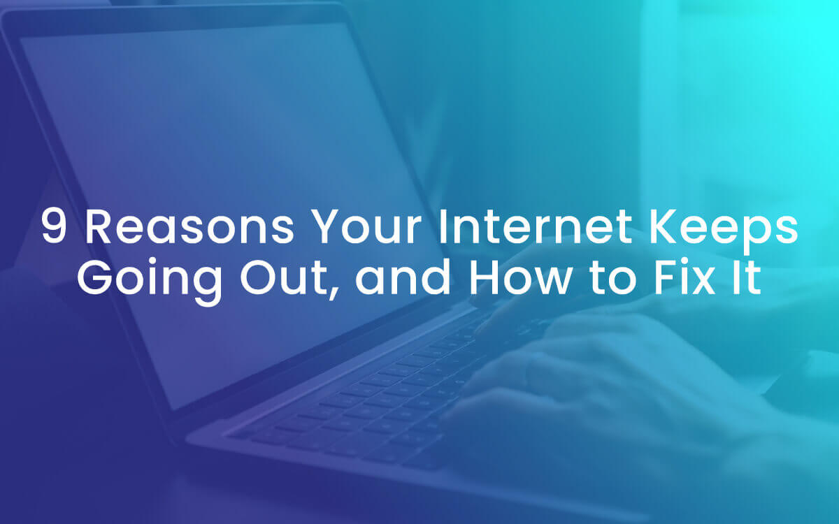 9 Reasons Your Internet Keeps Going Out, and How to Fix It