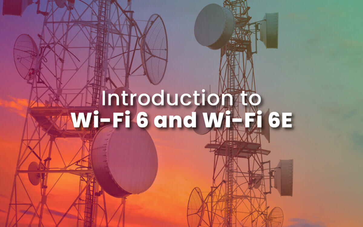 Introduction to Wi-Fi 6 and Wi-Fi 6E