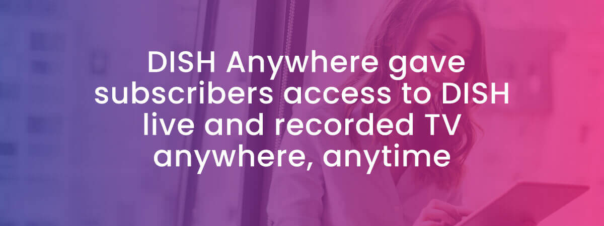 DISH Anywhere gave subscribers live <a href=