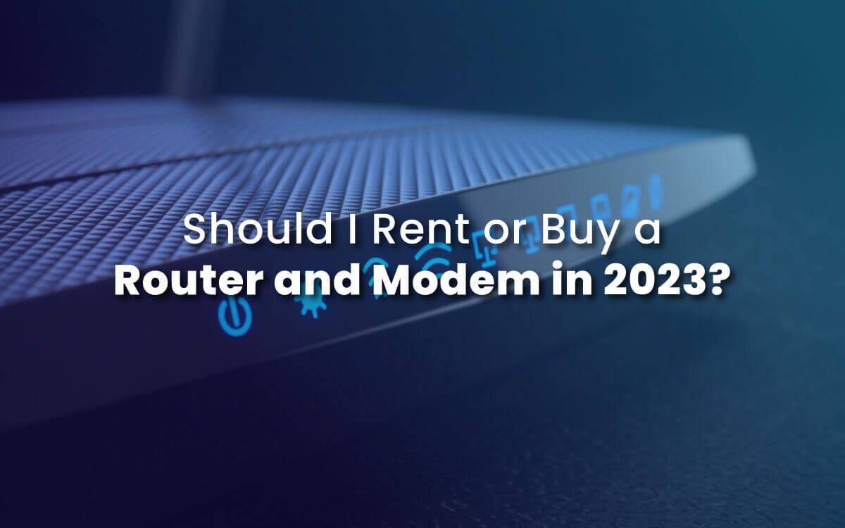 Should I Rent or Buy a Router and Modem in 2023?