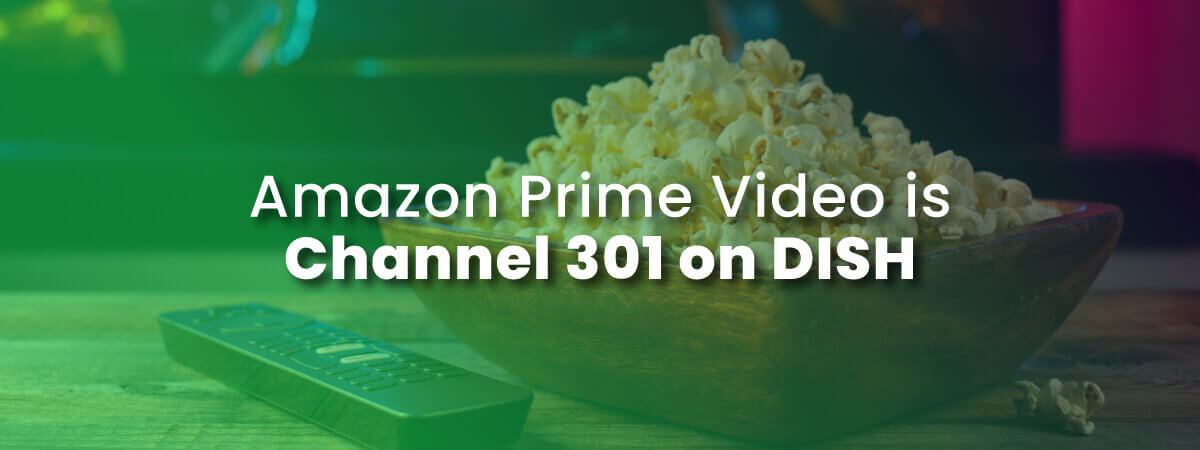 Amazon Prime Video is channel 301 on DISH with photo of popcorn and remote