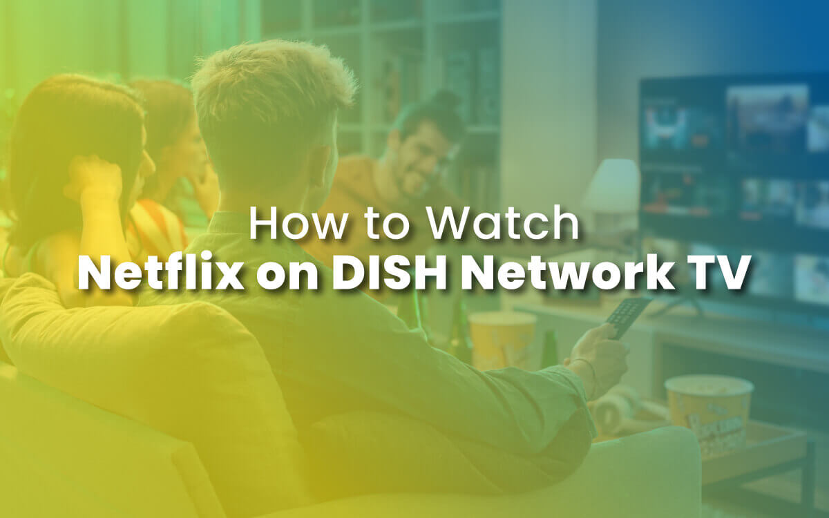 How to Watch Netflix on DISH Network TV