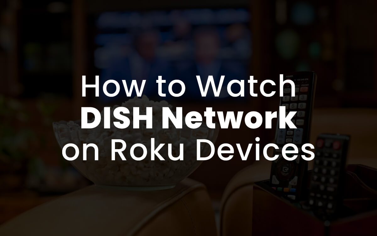 How to Watch DISH Network on Roku Devices