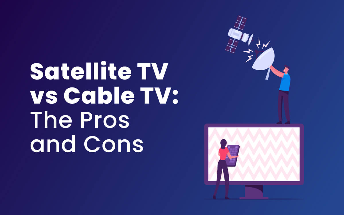 Satellite TV vs Cable TV: The Pros and Cons