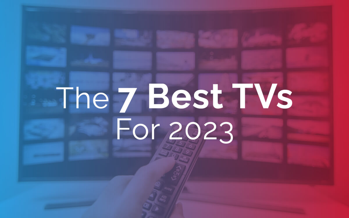 The 7 Best TVs For 2024