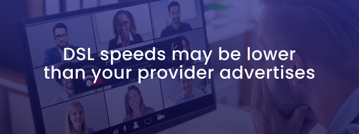 DSL speeds may be lower than your ISP advertises with image of videoconferencing screen