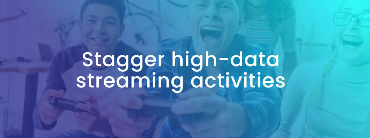 stagger high-data streaming activities with photo of kids playing online games
