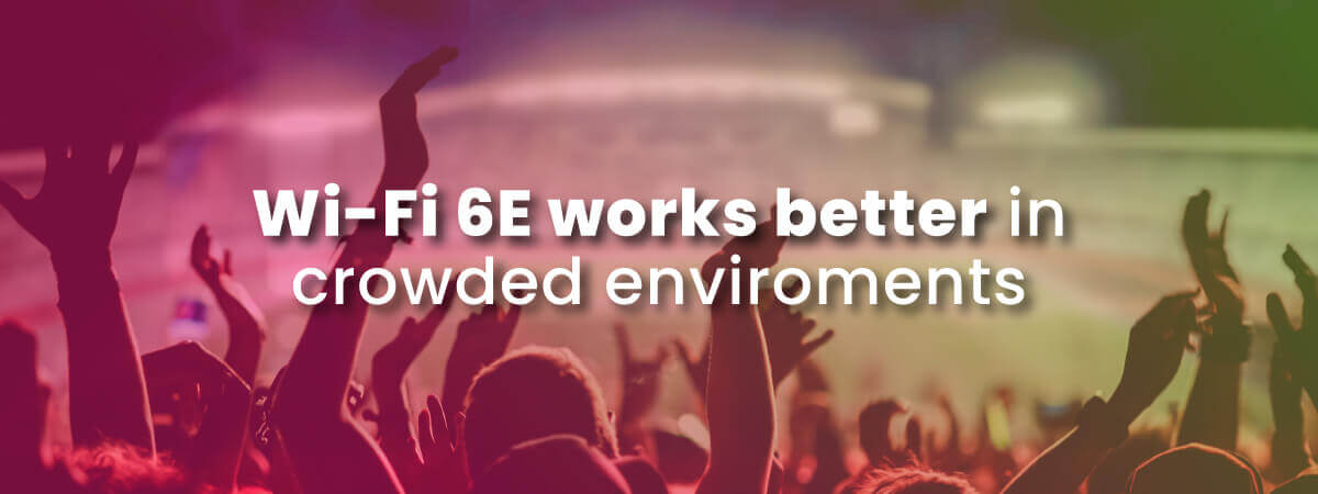 Wi-Fi 6E works better in a crowded environment with picture of a stadium crowd