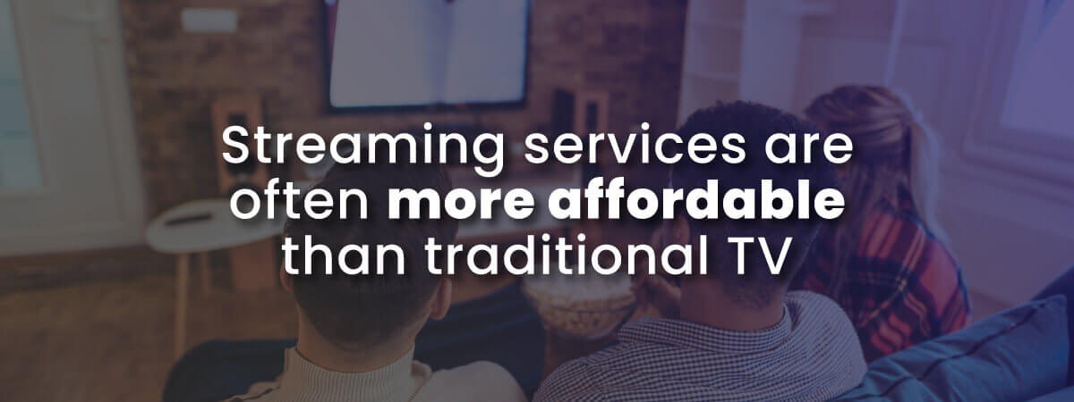 Streaming services can be more affordable than traditional TV