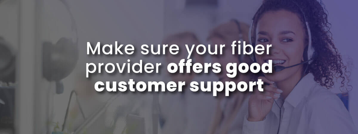 Make sure your fiber provider offers goos customer support with image of friendly customer service rep
