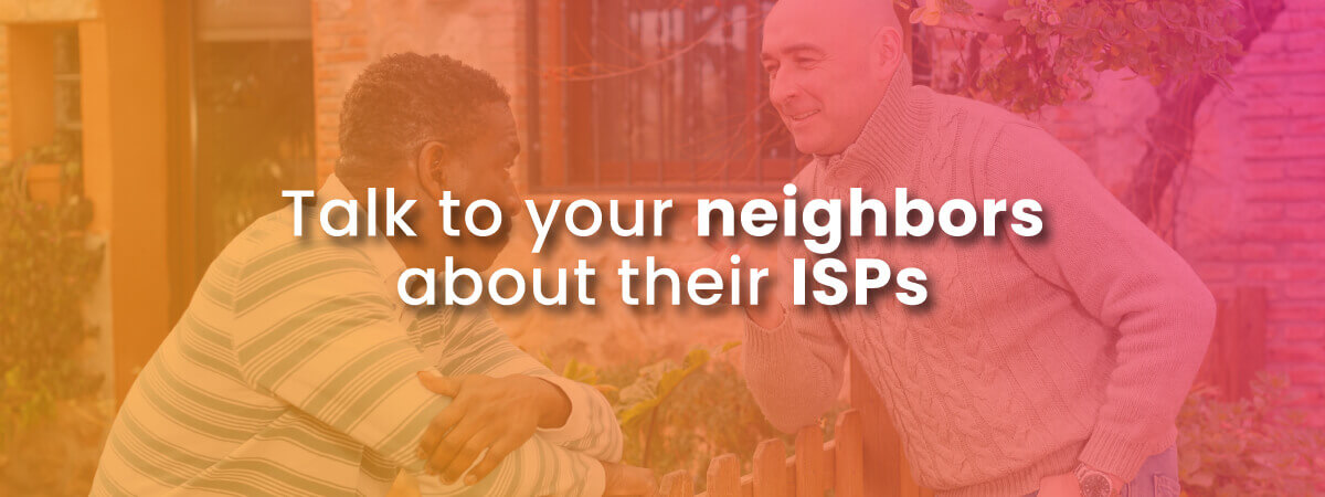 Talk to your neighbors about their ISPs with image of men talking over a fence