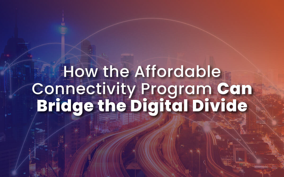 How the Affordable Connectivity Program Can Bridge the Digital Divide