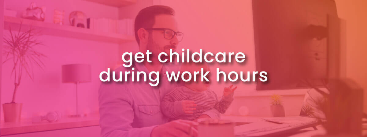 get childcare during working hours when you work from home