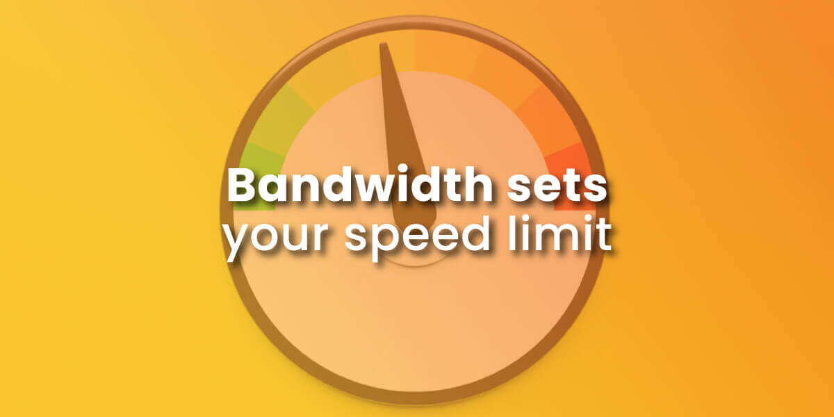 Internet bandwidth sets your speed limit