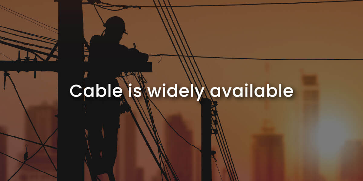 Cable is widely available with image of lineman technician installing overhead cables