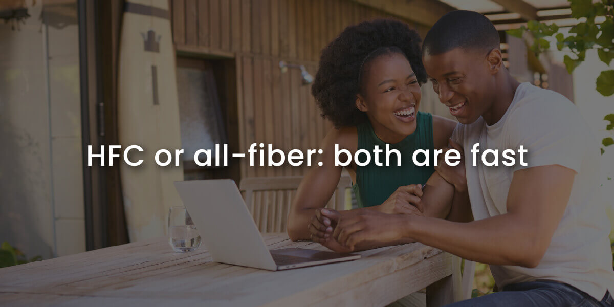 HFC or all-fiber, both are fast with image of happy couple using their internet connection