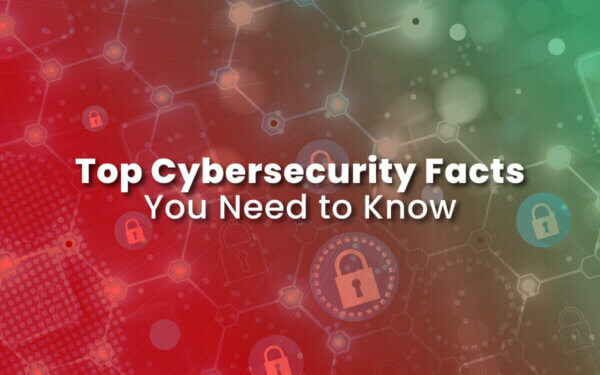 Top Cybersecurity Facts You Need To Know