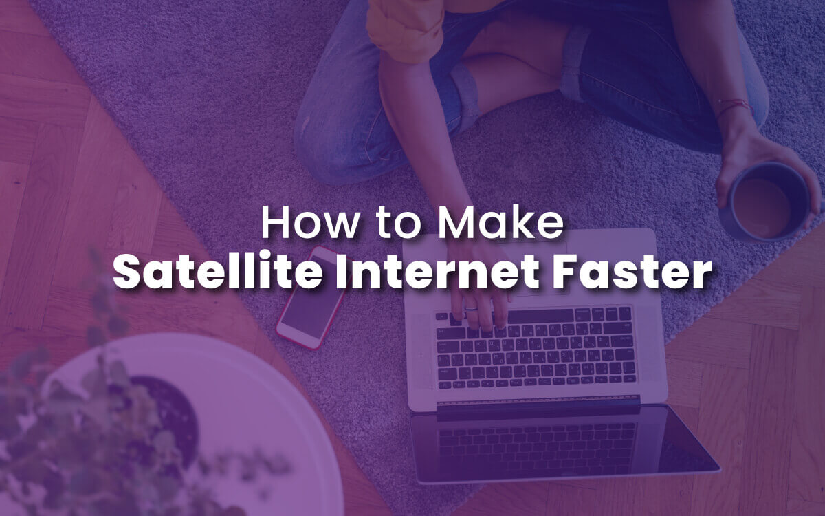 How to Make Satellite Internet Faster