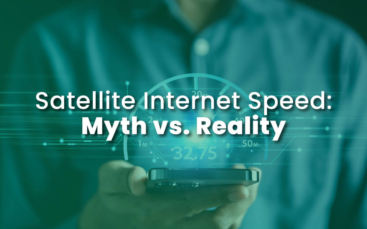 Satellite Internet Speed: Myth vs. Reality